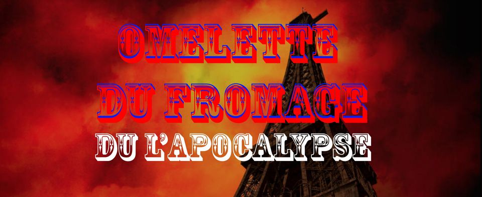 OMELETTE DU L'APOCALYPSE!