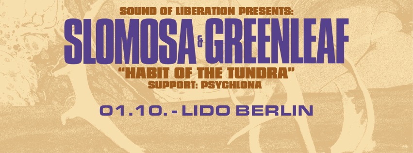 SLOMOSA + GREENLEAF (+ PSYCHLONA) | Habit Of The Tundra | Lido Berlin