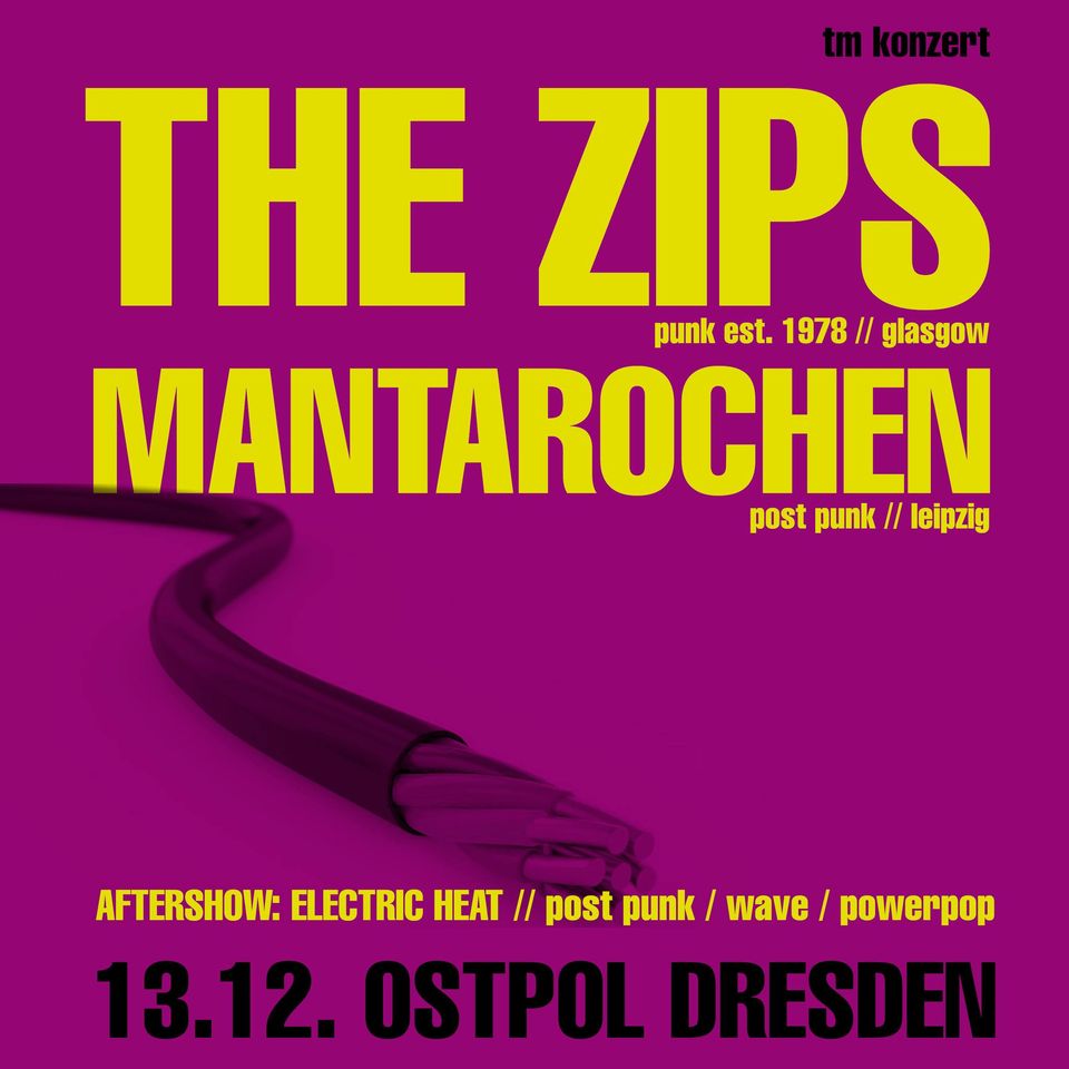 THE ZIPS + MANTAROCHEN + ELECTRIC HEAT // Ostpol Dresden