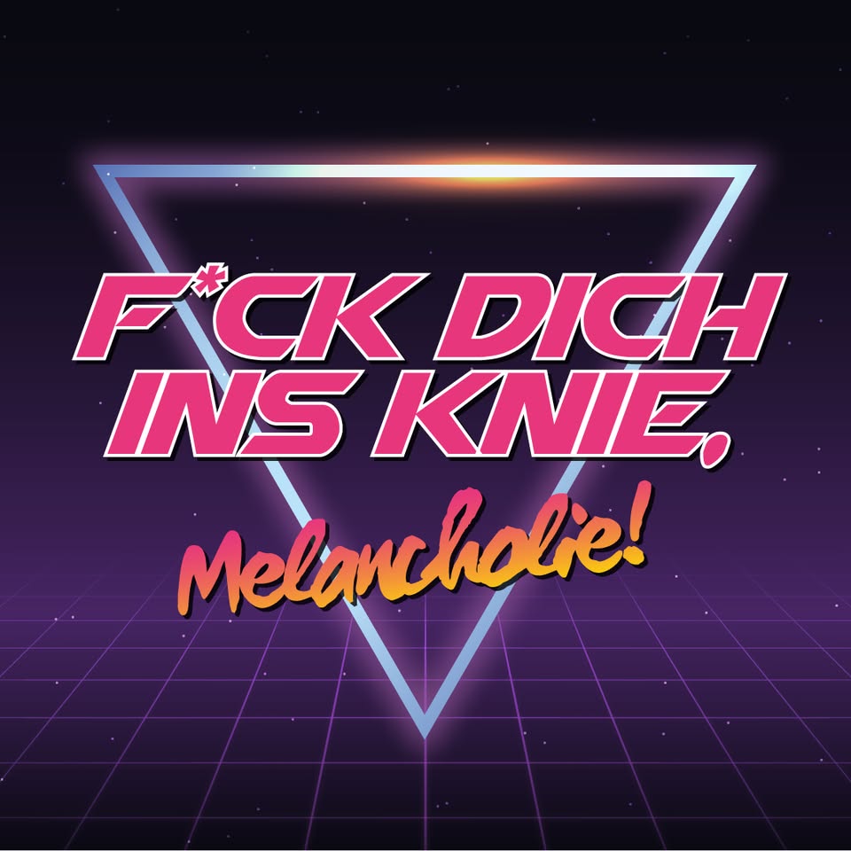 F*ck dich ins Knie, Melancholie! (Gutelaunelieder & Alles, was schön ist)