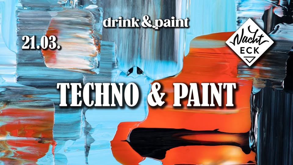 PAINT & TECHNO | Nachteck • 21.03.