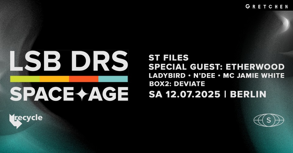RECYCLE: SPACE AGE BERLIN ft. LSB & DRS, ST FILES & Special Guest: ETHERWOOD