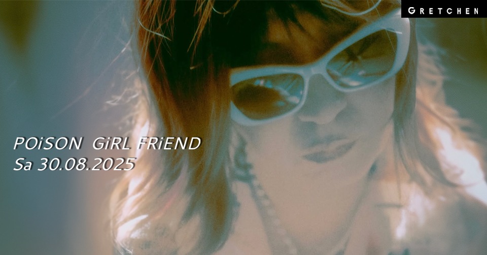 POiSON GiRL FRiEND - Gretchen, Berlin