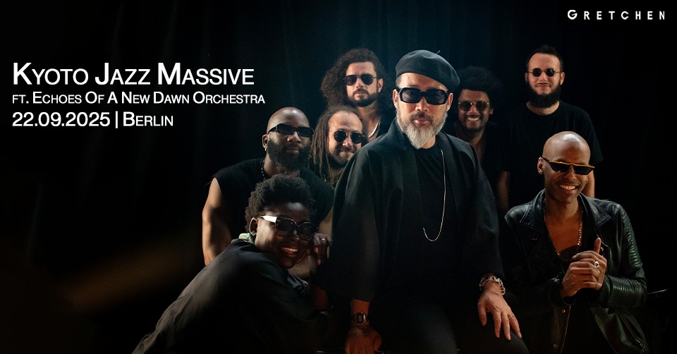 KYOTO JAZZ MASSIVE ft. ECHOES OF A NEW DAWN ORCHESTRA | Gretchen, Berlin