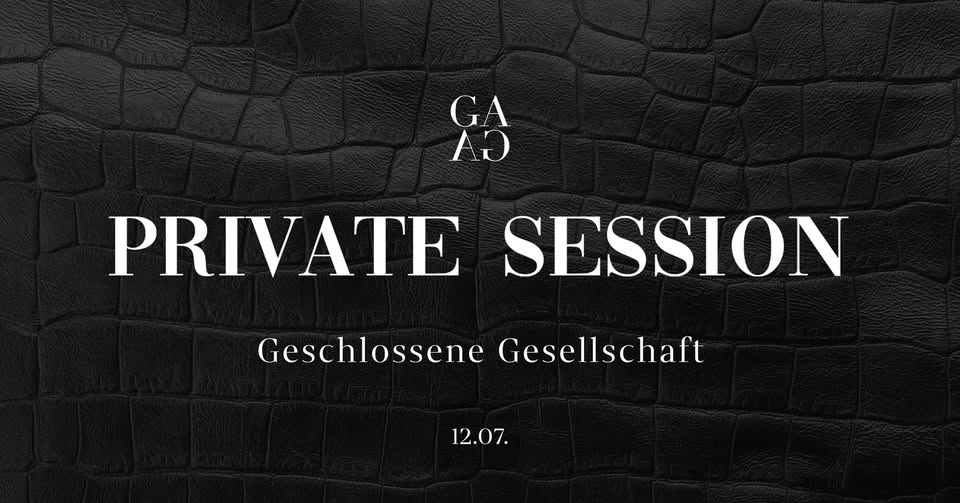 GESCHLOSSENE GESELLSCHAFT | PRIVATE SESSION | SA 12 | JULI
