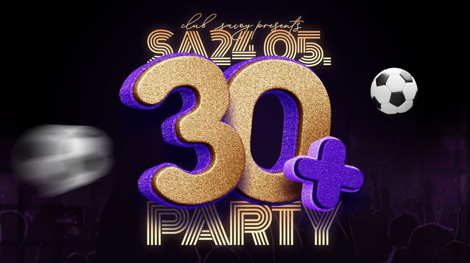 30+ Party | Club Savoy | SA 24.05