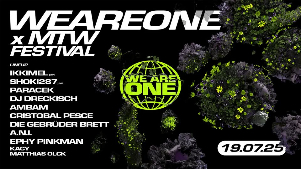 WE ARE ONE x MTW - FESTIVAL with IKKIMEL, SHOKI287 (LIVE), GEBRÜDER BRETT, CRISTOBAL, A.N.I, AMBAM