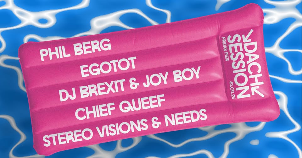 DACHSESSION pres. PHIL BERG | EGOTOT | CHIEF QUEEF | DJ BREXIT | JOY BOY | STEREO VISIONS | NEEDS