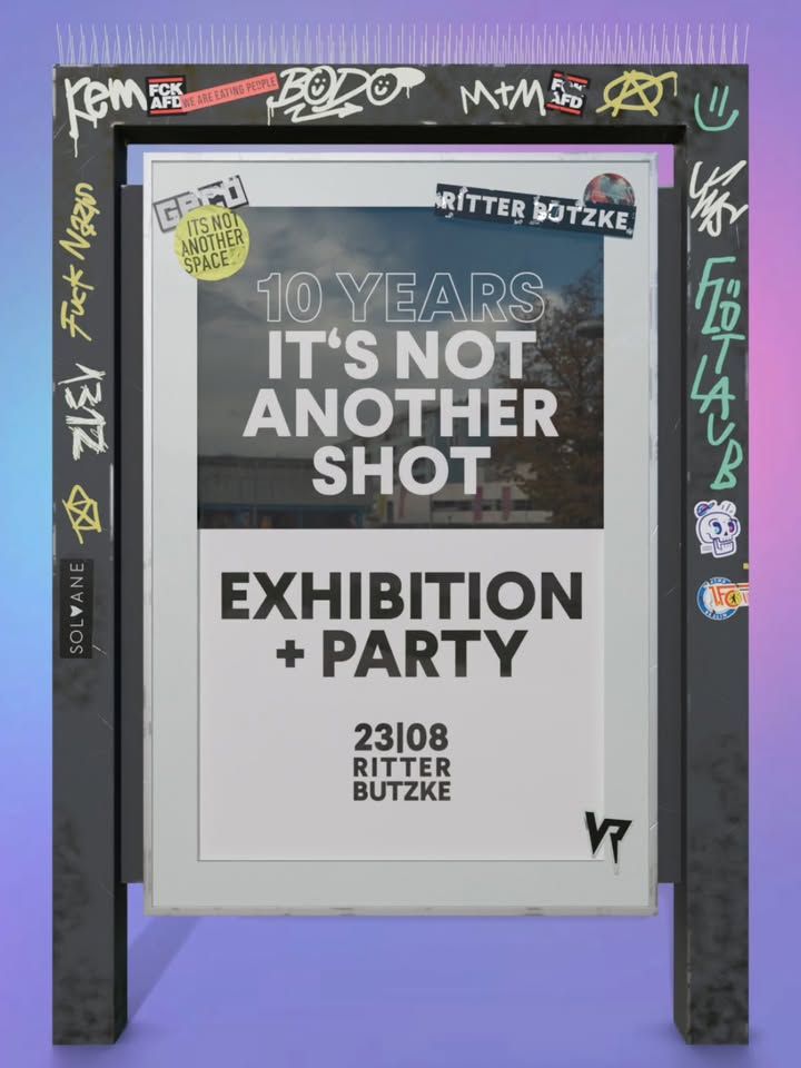  IT'S NOT ANOTHER SHOW (10 years of itsnotanothershot)  @ Ritter Butzke