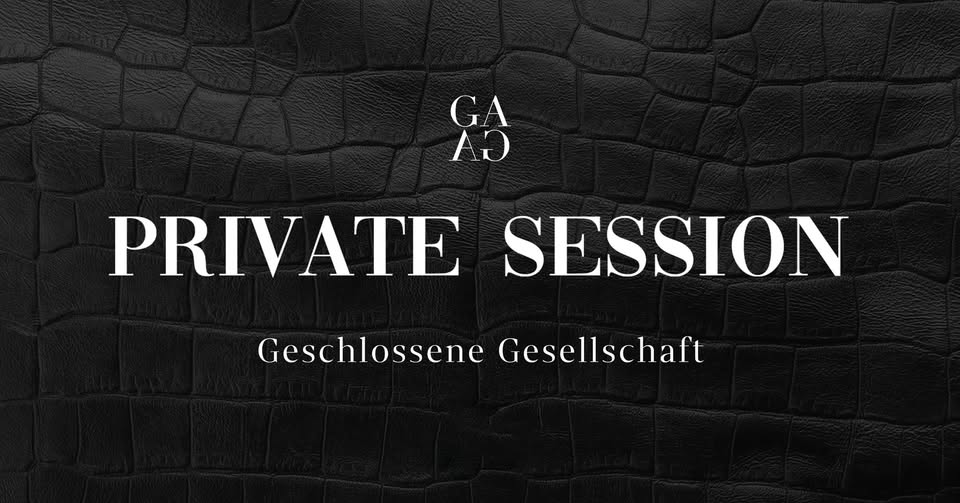 GESCHLOSSENE GESELLSCHAFT | PRIVATE SESSION | SA 16 | AUGUST