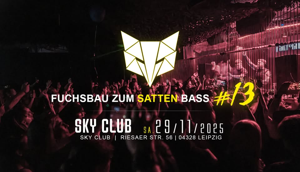 29.11.2025 - FUCHSBAU ZUM SATTEN BASS #13 - SKY CLUB LEIPZIG  
