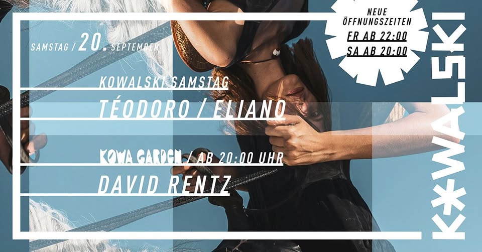 Kowalski Samstag w/ Téodoro & Eliano - Kowa Garden ab 20 Uhr w/ David Rentz 