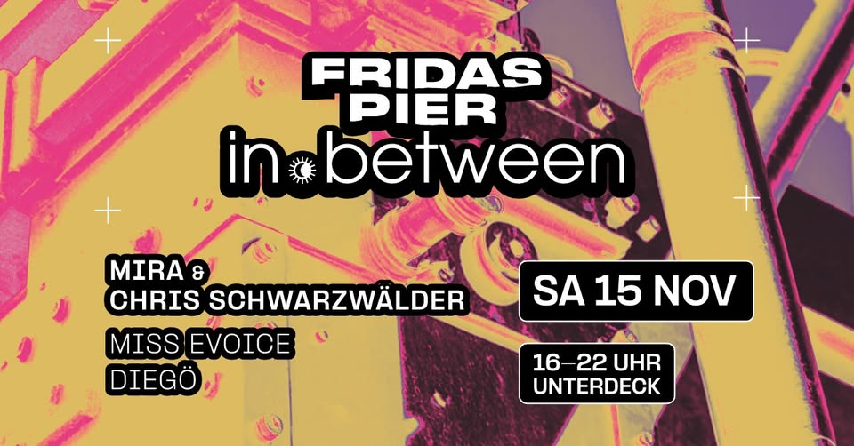in.between pres. MIRA & CHRIS SCHWARZWÄLDER | MISS EVOICE | DIEGÖ [daytime event 16:00-22:00]