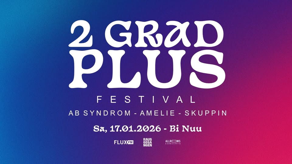 2 GRAD PLUS Festival - AB Syndrom, amelie, SKUPPIN & mehr - BiNuu Berlin