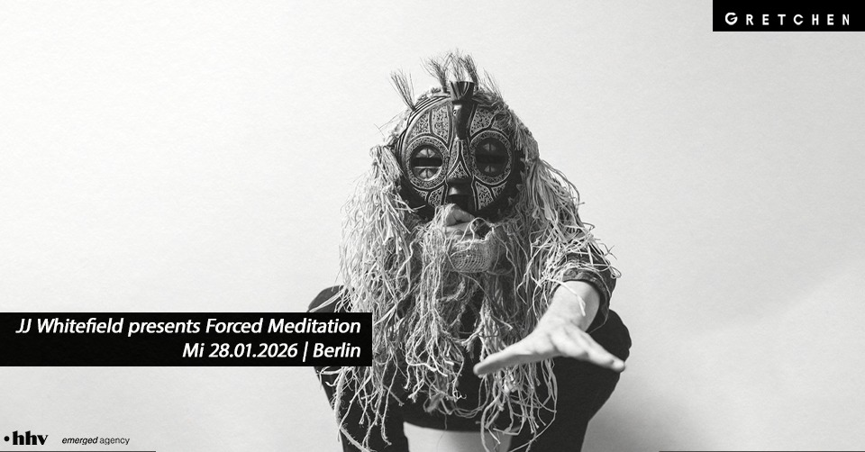 JJ Whitefield presents Forced Meditation - Gretchen, Berlin