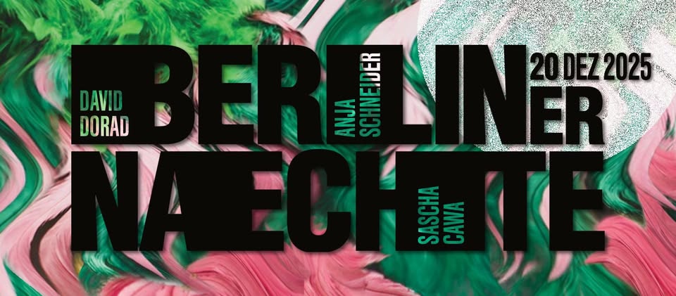 BERLINER NAECHTE w/ Anja Schneider / Sascha Cawa / David Dorad