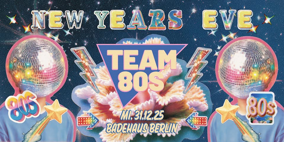 New Years Eve • Team 80s + Still Yeah • Badehaus Berlin