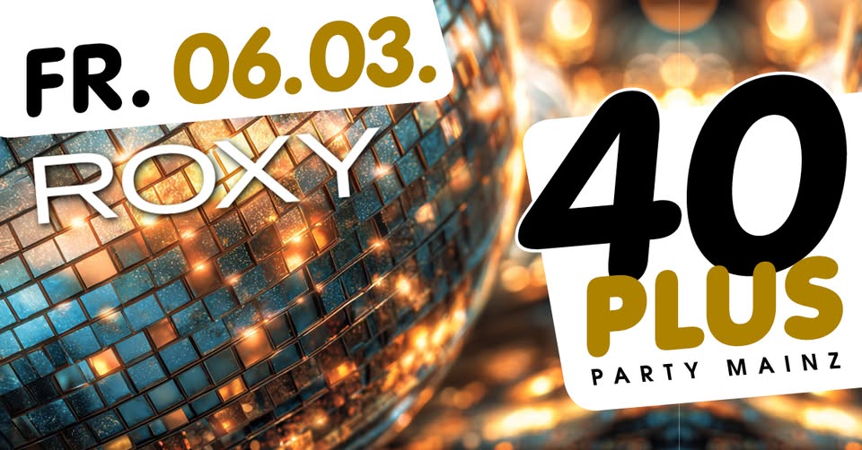 40plus Party Mainz / Fr, 06.03./ Roxy