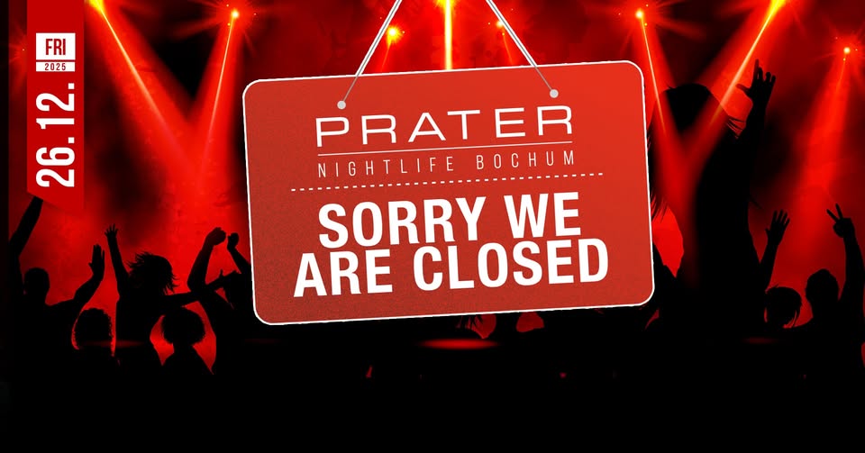 Sorry We Are Closed at PRATER BOCHUM [26/12/2025]