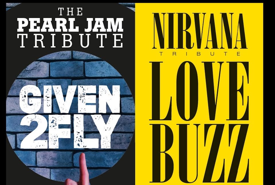 Given 2 Fly (Pearl Jam Tribute) + Love Buzz (Nirvana Tribute)