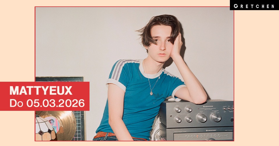 MATTYEUX – Gretchen, Berlin