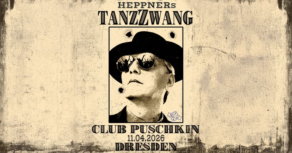 AUSVERKAUFT // Heppners TanzZwang // DRESDEN // Club Puschkin