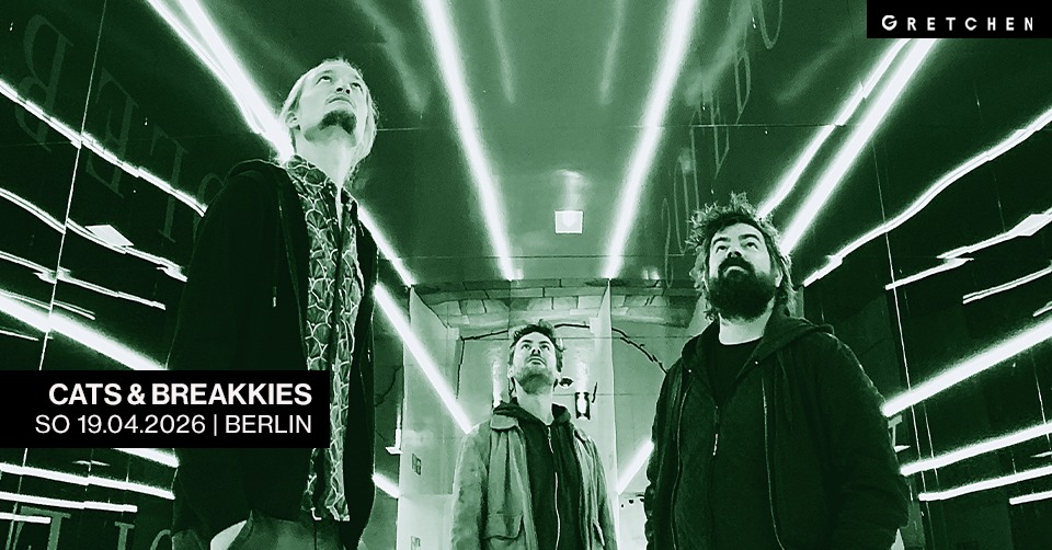 CATS & BREAKKIES – Gretchen, Berlin
