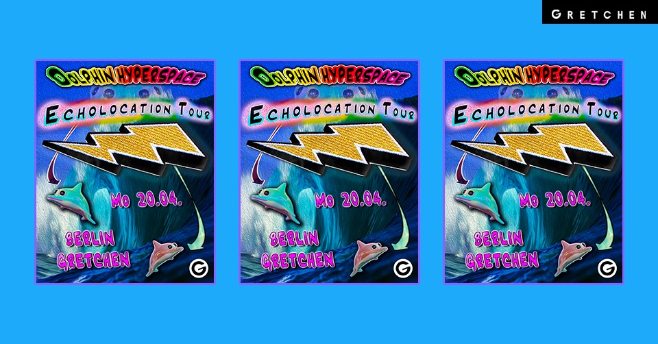 DOLPHIN HYPERSPACE – Gretchen, Berlin