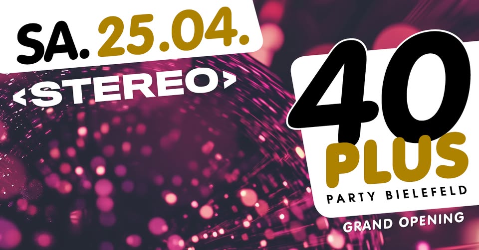 40plus Party Bielefeld - Grand Opening/ Sa, 25.04./ Stereo