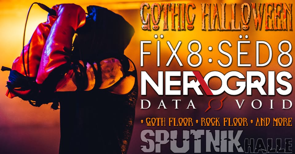 Gothic Halloween 2026: Fix8:Sed8 + Ner.Ogris + Data Void