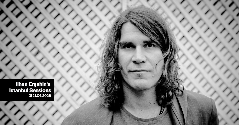 ILHAN ERŞAHIN'S ISTANBUL SESSIONS | Gretchen, Berlin