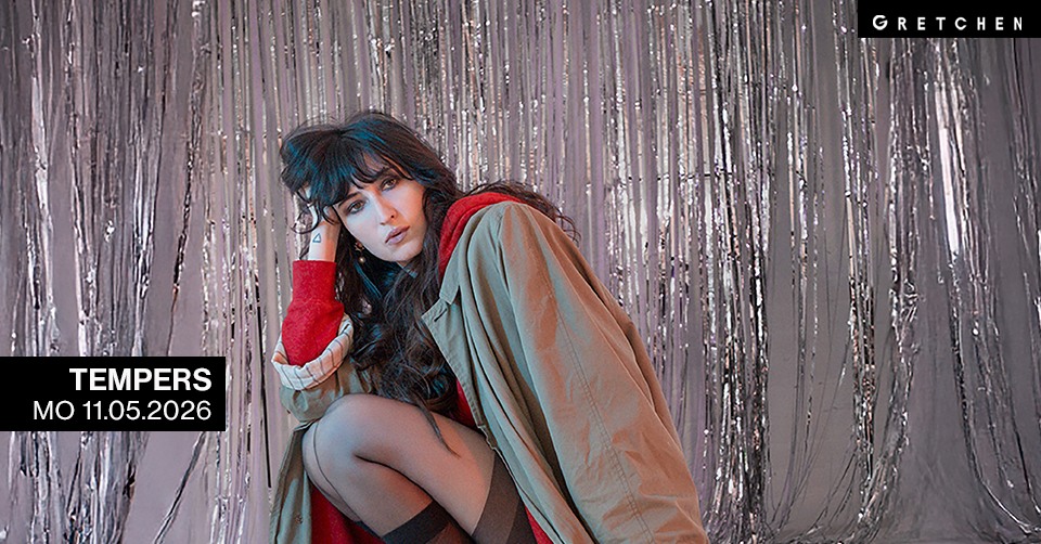 TEMPERS – Gretchen, Berlin
