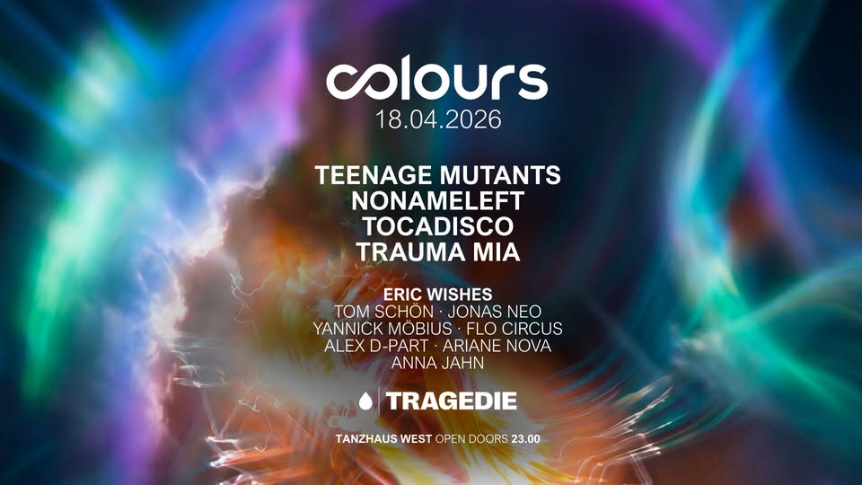 COLOURS with Teenage Mutants, NoNameLeft, Tocadisco, Trauma Mia, Eric Wishes and more