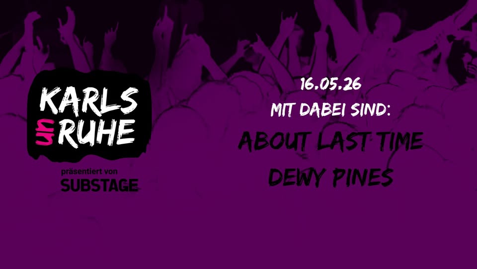 KARLSUNRUHE: ABOUT LAST TIME + DEWY PINES