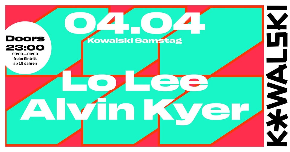 Kowalski Samstag w/ Lo Lee & Alvin Kyer - ab 23 Uhr - Eintritt frei bis Mitternacht 