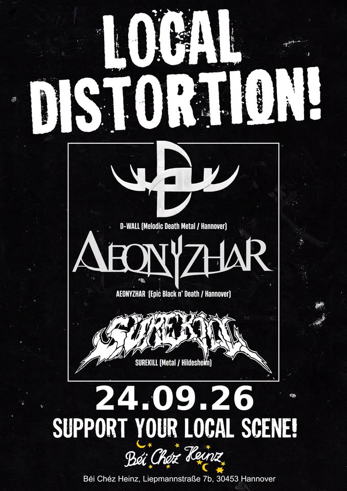 SUREKILL / D-WALL / AEONYZHAR // Local Distortion! im Béi Chéz Heinz
