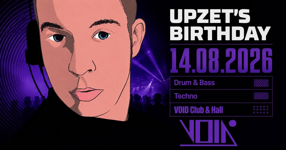 Upzet's Bday Rave - Drum & Bass / Techno - VOID Club & Hall